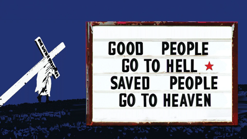 Good People Go to Hell Saved People Go to Heaven