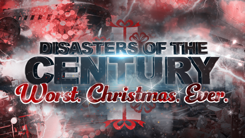 Disasters Of The Century: Worst. Christmas. Ever.