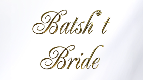Batsh*t Bride